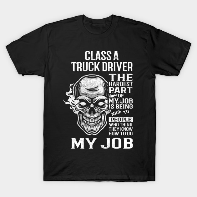 Class A Truck Driver T Shirt - The Hardest Part Gift Item Tee T-Shirt by candicekeely6155